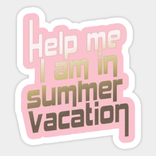 Help me I am in summer vacation. Sticker